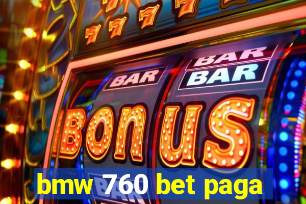 bmw 760 bet paga
